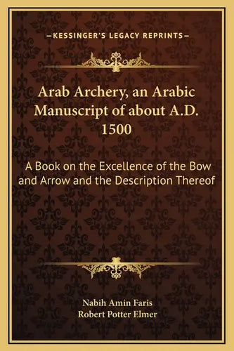 Arab Archery, an Arabic Manuscript of about A.D. 1500: A Book on the Excellence of the Bow and Arrow and the Description Thereof - Hardcover