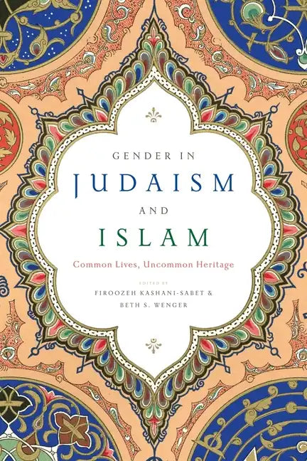 Gender in Judaism and Islam: Common Lives, Uncommon Heritage - Paperback