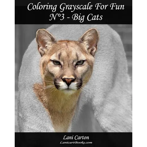 Coloring Grayscale For Fun - N°3 - Big Cats: 25 Big Cats Grayscale images to color and bring to life - Paperback