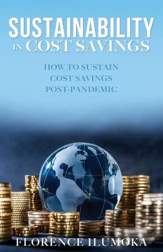 Sustainability in Cost Savings: How to Sustain Cost Savings Post-Pandemic - Paperback