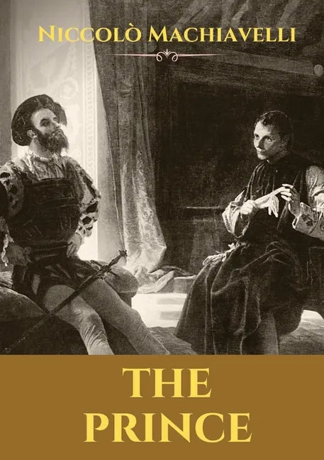 The Prince: A 16th-century political treatise of political philosophy by the Italian diplomat and political theorist Niccolò Machiavelli. - Paperback