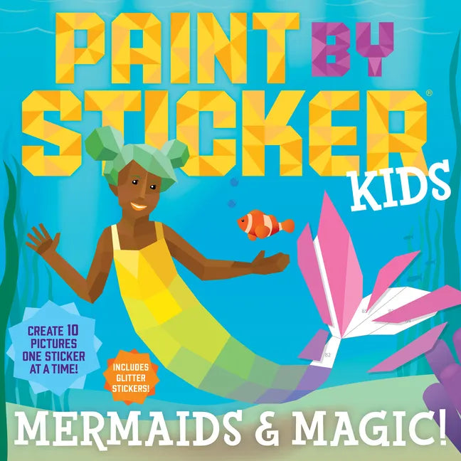 Paint by Sticker Kids: Mermaids & Magic!: Create 10 Pictures One Sticker at a Time! Includes Glitter Stickers - Paperback