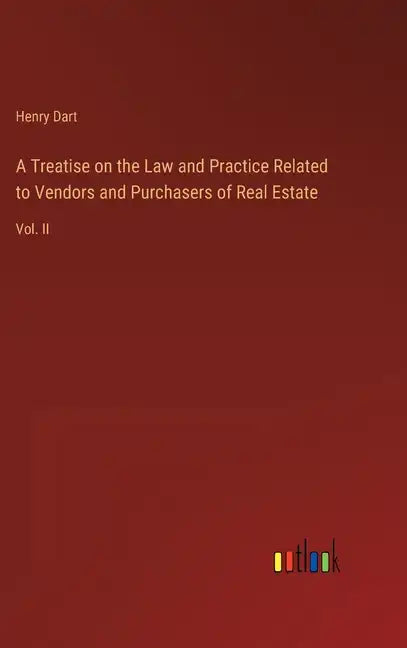 A Treatise on the Law and Practice Related to Vendors and Purchasers of Real Estate: Vol. II - Hardcover