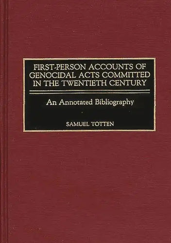 First-Person Accounts of Genocidal Acts Committed in the Twentieth Century: An Annotated Bibliography - Hardcover