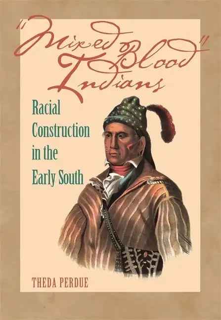 Mixed Blood Indians: Racial Construction in the Early South - Paperback