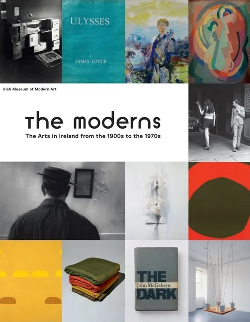 The Moderns: The Arts in Ireland from the 1900s to the 1970s - Hardcover