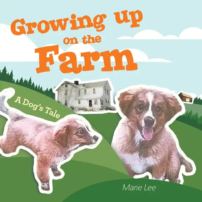 Growing up on the Farm: A Dog's Tale - Paperback