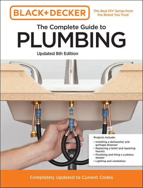 Black and Decker the Complete Guide to Plumbing Updated 8th Edition: Completely Updated to Current Codes - Paperback