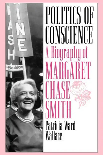 Politics of Conscience: A Biography of Margaret Chase Smith - Paperback