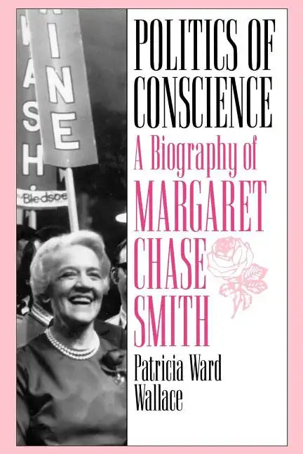 Politics of Conscience: A Biography of Margaret Chase Smith - Paperback