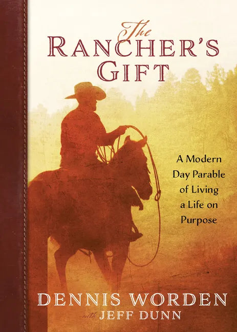 The Rancher's Gift: A Modern Day Parable of Living Life on Purpose - Paperback