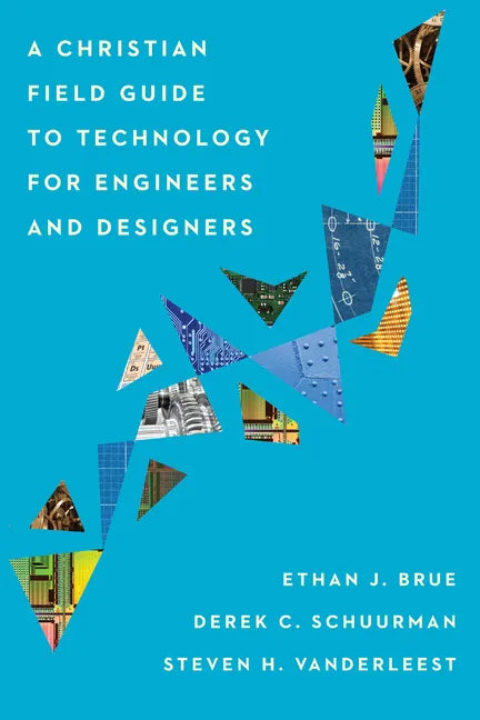 A Christian Field Guide to Technology for Engineers and Designers - Paperback
