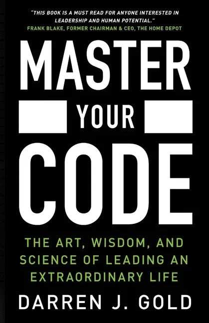 Master Your Code: The Art, Wisdom, and Science of Leading an Extraordinary Life - Paperback