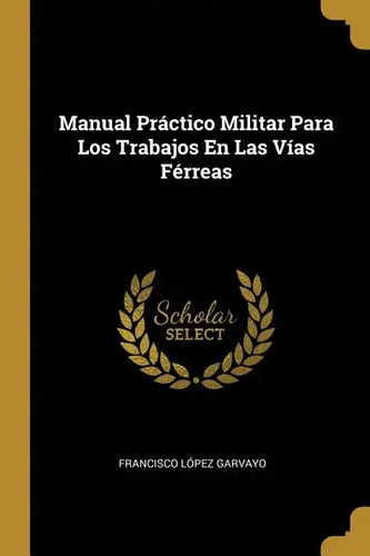 Manual Práctico Militar Para Los Trabajos En Las Vías Férreas - Paperback