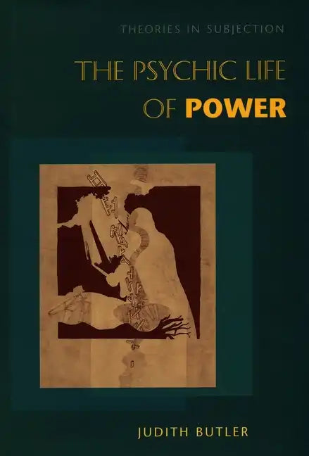 The Psychic Life of Power: Theories in Subjection - Hardcover