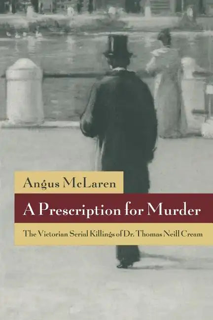 A Prescription for Murder: The Victorian Serial Killings of Dr. Thomas Neill Cream - Paperback