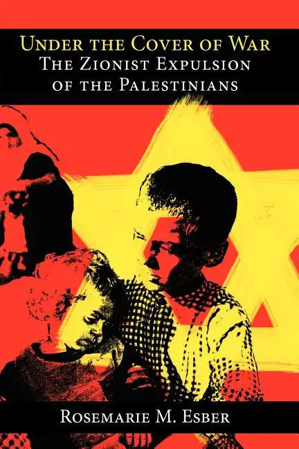 Under the Cover of War: The Zionist Expulsion of the Palestinians - Paperback