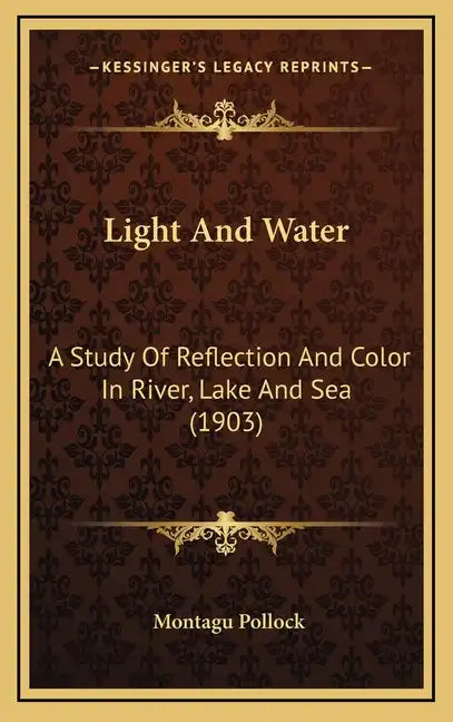 Light And Water: A Study Of Reflection And Color In River, Lake And Sea (1903) - Hardcover