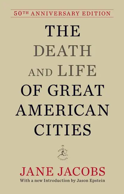 The Death and Life of Great American Cities: 50th Anniversary Edition - Hardcover