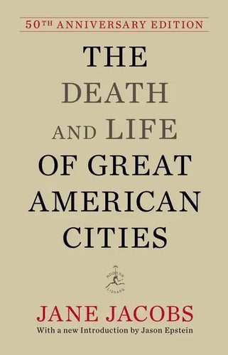 The Death and Life of Great American Cities: 50th Anniversary Edition - Hardcover