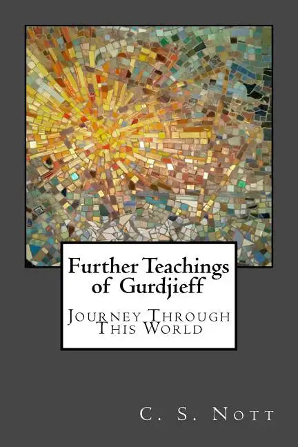 Further Teachings of Gurdjieff: Journey Through This World - Paperback