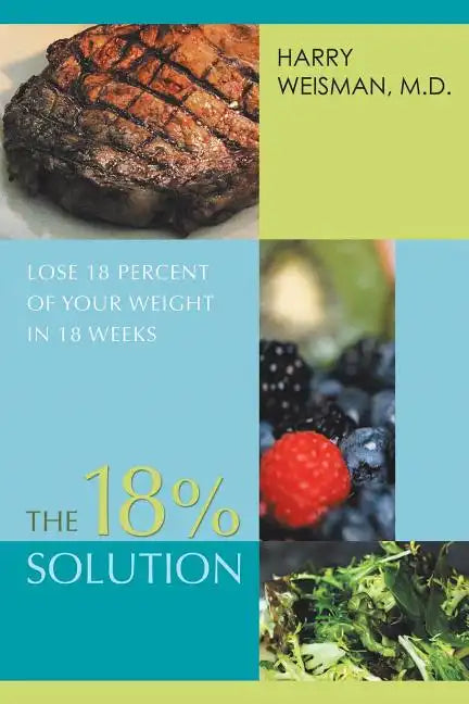 The 18% Solution: Lose 18 Percent Of Your Weight in 18 Weeks - Paperback
