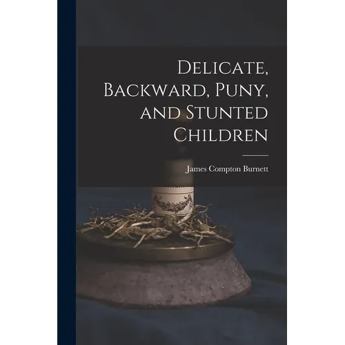 Delicate, Backward, Puny, and Stunted Children - Paperback