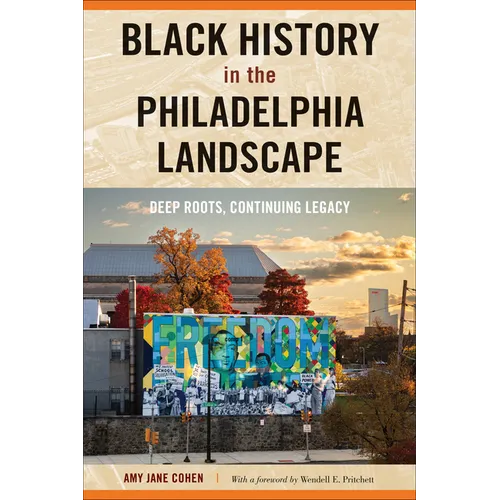 Black History in the Philadelphia Landscape: Deep Roots, Continuing Legacy - Paperback