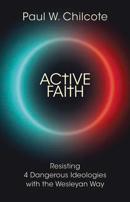 Active Faith: Resisting 4 Dangerous Ideologies with the Wesleyan Way - Paperback