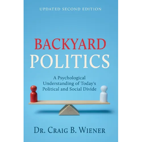 Backyard Politics: A Psychological Understanding of Today's Political and Social Divide - Paperback