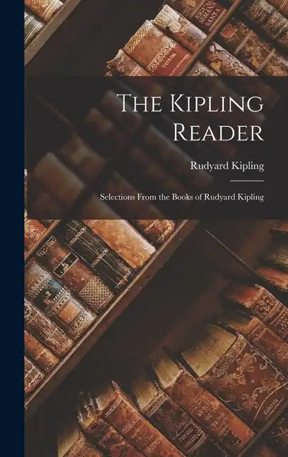 The Kipling Reader: Selections from the Books of Rudyard Kipling - Hardcover