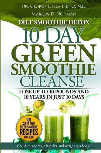 Diet Smoothie Detox, 10 Day Green Smoothie Cleanse: Lose up to 10 pounds and 10 years in just 10 days. Could this be your last diet and weight loss bo - Paperback