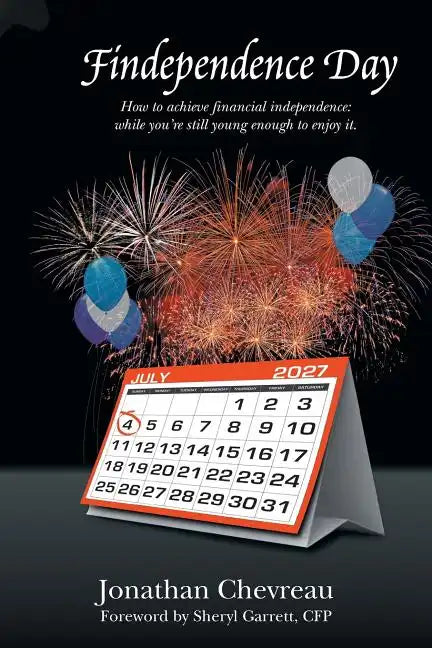 Findependence Day: How to Achieve Financial Independence: While You're Still Young Enough to Enjoy It. - Paperback