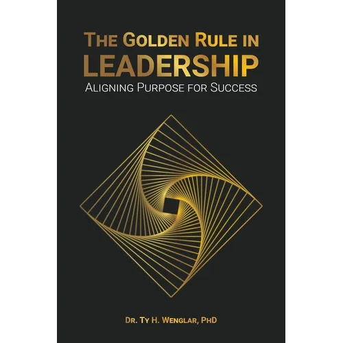 The Golden Rule in Leadership: Aligning Purpose for Success - Paperback