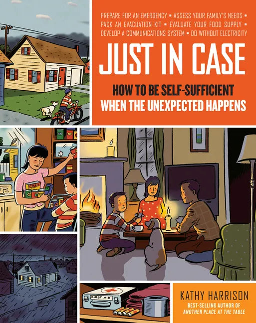 Just in Case: How to Be Self-Sufficient When the Unexpected Happens - Paperback