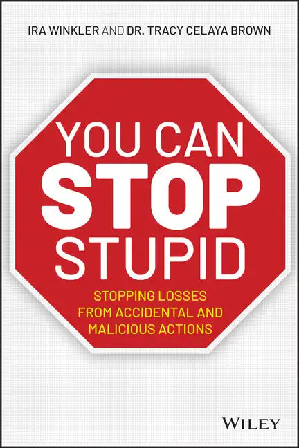 You Can Stop Stupid: Stopping Losses from Accidental and Malicious Actions - Paperback