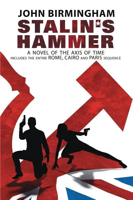 Stalin's Hammer: The Complete Sequence: A Novel of the Axis of Time (Includes the entire Rome, Cairo and Paris sequence) - Paperback