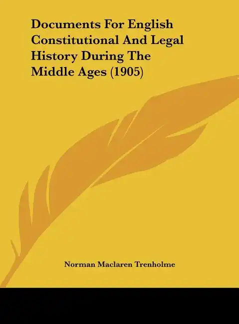 Documents For English Constitutional And Legal History During The Middle Ages (1905) - Hardcover