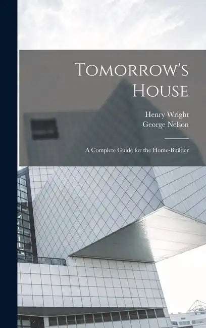 Tomorrow's House: A Complete Guide for the Home-builder - Hardcover
