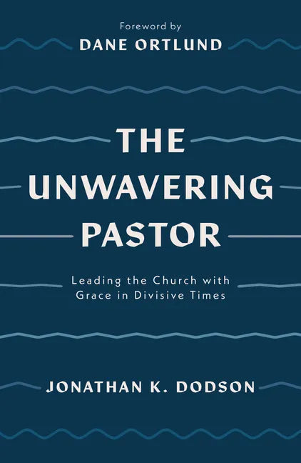 The Unwavering Pastor: Leading the Church with Grace in Divisive Times - Paperback