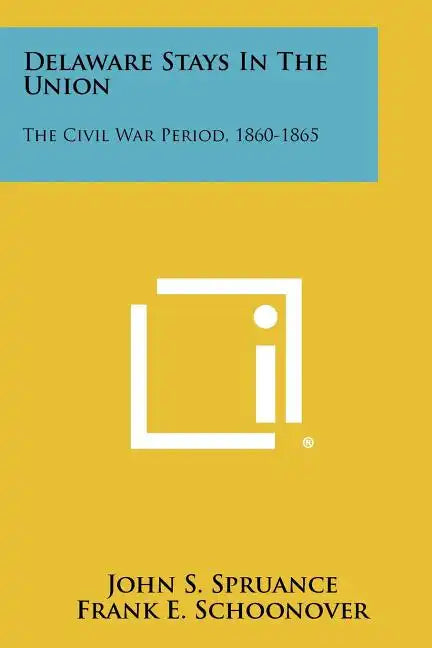 Delaware Stays In The Union: The Civil War Period, 1860-1865 - Paperback