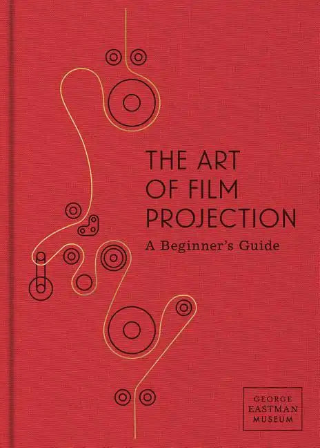 The Art of Film Projection: A Beginner's Guide - Hardcover