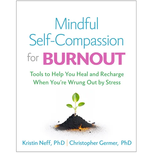 Mindful Self-Compassion for Burnout: Tools to Help You Heal and Recharge When You're Wrung Out by Stress - Paperback