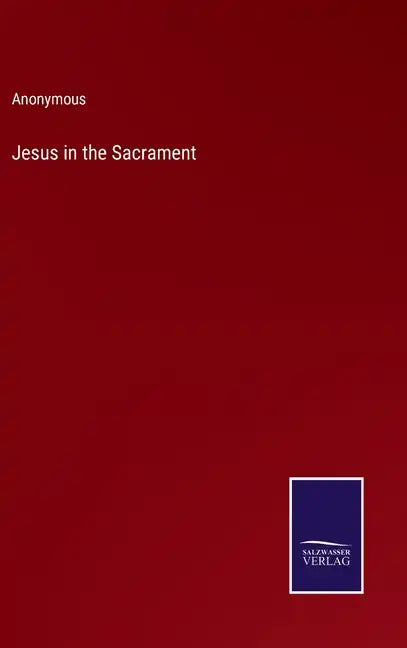 Jesus in the Sacrament - Hardcover