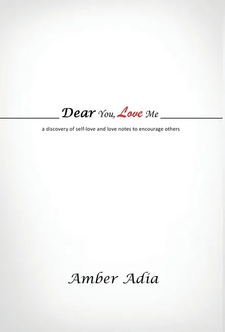 Dear You, Love Me: a discovery of self-love and love notes to encourage others - Hardcover