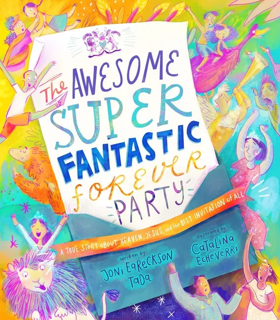 The Awesome Super Fantastic Forever Party Storybook: A True Story about Heaven, Jesus, and the Best Invitation of All - Hardcover