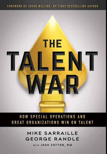 The Talent War: How Special Operations and Great Organizations Win on Talent - Hardcover