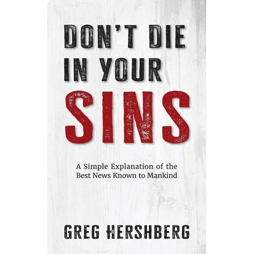 Don't Die in Your Sins: A Simple Explanation of the Best News Known to Mankind - Paperback