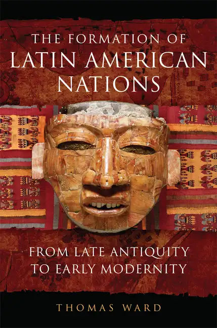 The Formation of Latin American Nations: From Late Antiquity to Early Modernity - Hardcover