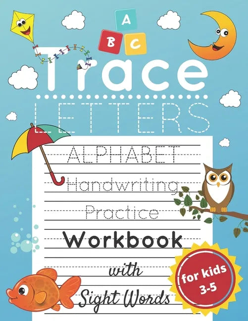Trace Letters for Kids Ages 3-5: Alphabet Handwriting Practice and Sight Words Workbook for Preschoolers and Kindergarten; Lots of Letters to Trace - Paperback